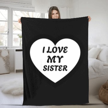 Discover I love my Sister Fleece Blankets