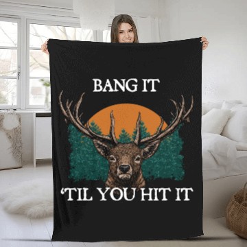 Discover Bang It til You Hit It Deer Bowhunting Elk Fleece Blankets