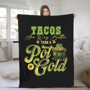 Discover Tacos Are Way Better Than A Pot Of Gold St Fleece Blankets