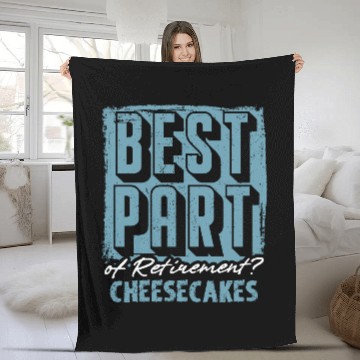 Discover Best Part of Retirement? Cheesecakes Fleece Blankets