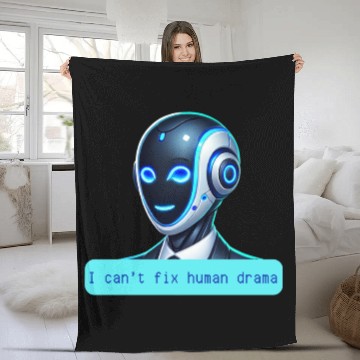 Discover I Can't Fix Human Drama Funny AI Robot Design Fleece Blankets