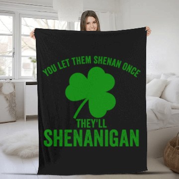 Discover You Let Them Shenan Once They'll Shenanigan Fleece Blankets
