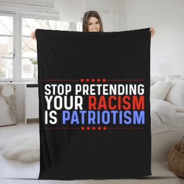 Discover Stop Pretending Racism Is Patriotism Anti-Trump Fleece Blankets