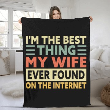 Discover I'm the Best Thing My Wife Found on the Internet Fleece Blankets