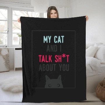 Discover Me and My Cat Talk Shit About You Funny Cat Lover Fleece Blankets