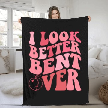 Discover I Look Better Bent Over Fleece Blankets