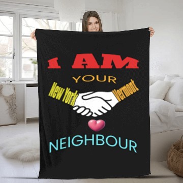 Discover I AM YOUR NEIGHOUR NEW YORK AND VERMONT Fleece Blankets