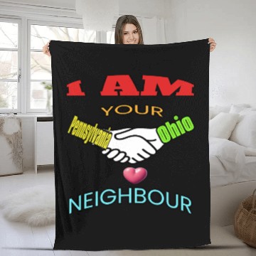 Discover I AM YOUR NEIGHOUR PENNSYLVANIA AND OHIO Fleece Blankets