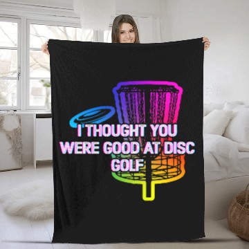 Discover I Thought You Were Good Disc Golf Sarcastic Golfer Fleece Blankets