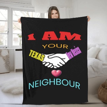 Discover I AM YOUR NEIGHOUR TEXAS AND NEW MEXICO Fleece Blankets