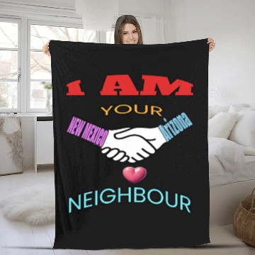 Discover I AM YOUR NEIGHOUR NEW MEXICO AND Arizonna Fleece Blankets