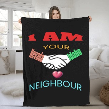 Discover I AM YOUR NEIGHOUR NEVADA AND IDAHO Fleece Blankets