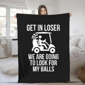 Discover Get In Loser Look For My Golf Ball Golf Cart Fleece Blankets