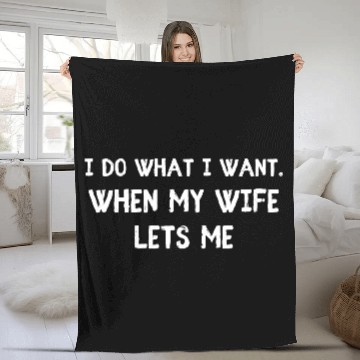 Discover I Do What I Want - Funny Husband Wife Fleece Blankets