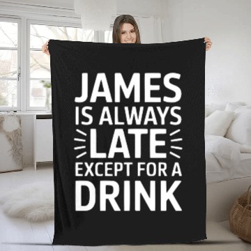 Discover James Is Always Late Except For A Drink Fleece Blankets