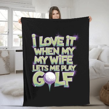 Discover I Love It When My Wife Lets Me Play Golf Fleece Blankets