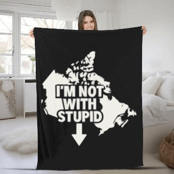 Discover Canada Says I'm Not With Stupid – Political Fleece Blankets