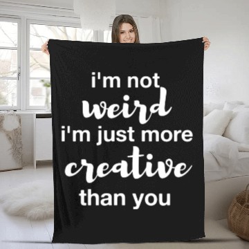 Discover I'm not weird I'm just more creative than you Fleece Blankets