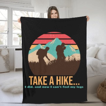 Discover TAKE A HIKE... I DID, AND NOW I CAN'T FEEL MY LEGS Fleece Blankets