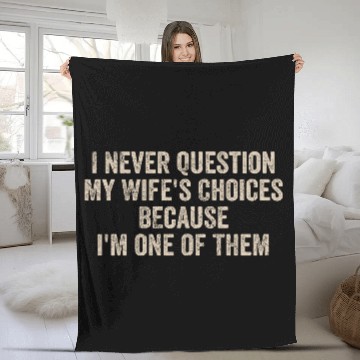 Discover I Never Question My Wifes Choices Funny Dad Father Fleece Blankets