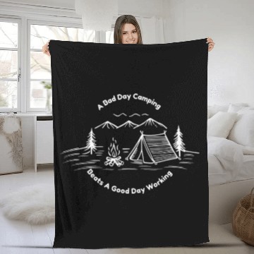 Discover A Bad Day Camping Beats A Good Day Working Design Fleece Blankets