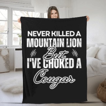 Discover Never Killed A Mountain Lion But I've Choked A Fleece Blankets