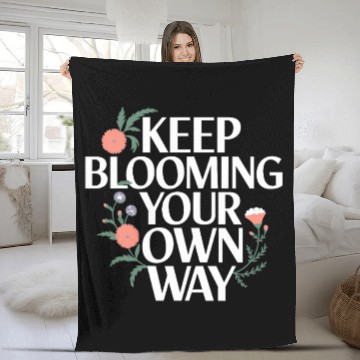 Discover Keep Blooming Your Own Way Floral Inspiration Fleece Blankets