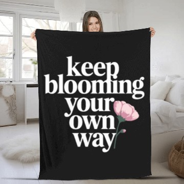 Discover Keep Blooming Your Own Way Inspirational Quote Fleece Blankets