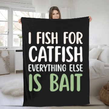 Discover Fish For Catfish Everything Else Is Bait Fleece Blankets
