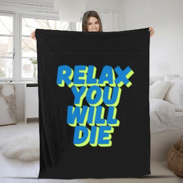 Discover Relax You Will Die – Dark Humor Chill Quote Design Fleece Blankets
