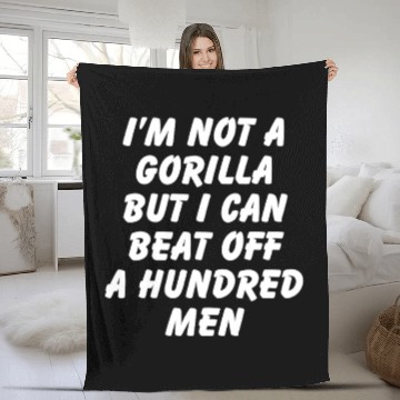 Discover I’m Not A Gorilla But I Can Beat Off A Hundred Men Fleece Blankets
