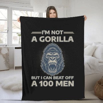 Discover I'm Not A Gorilla But I Can Beat Off A 100 Men Fleece Blankets