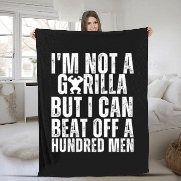 Discover I’m Not A Gorilla But I Can Beat Off A Hundred Men Fleece Blankets