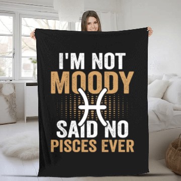 Discover I'm Not Moody Said No Pisces Ever Fleece Blankets