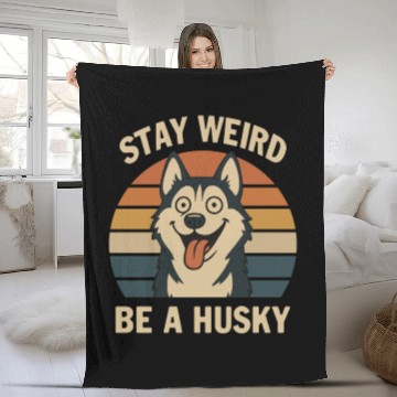 Discover Stay Weird Be A Husky Fleece Blankets
