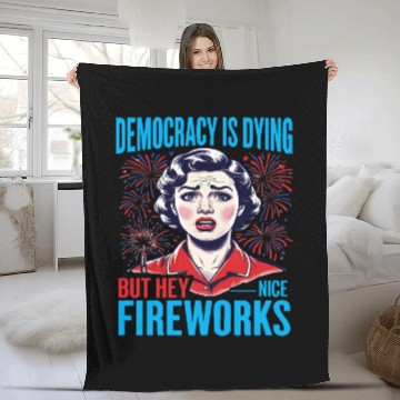 Discover Democracy Is Dying But Hey Nice Fireworks 4th Fleece Blankets