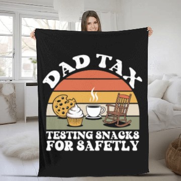 Discover Funny Dad Tax Testing Snacks For Safety Father's Fleece Blankets