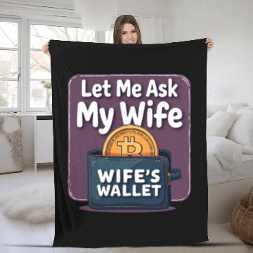 Discover Let Me Ask My Wife Before I Buy More Bitcoin Fleece Blankets