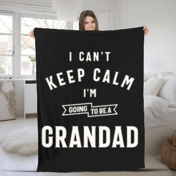 Discover Can’t Keep Calm I’m Going To Be A Grandad Fleece Blankets