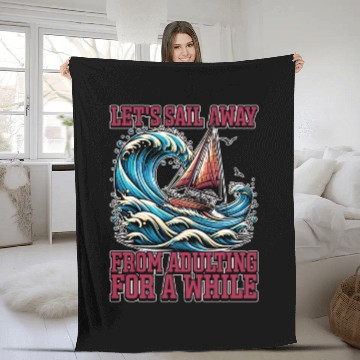 Discover Sailing Let's Sail Away From Adulting Fisherman Fleece Blankets