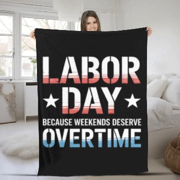 Discover Because Weekends Deserve Overtime Labor Day Fleece Blankets