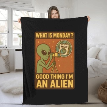 Discover What is monday? Good thing iam an alien Fleece Blankets