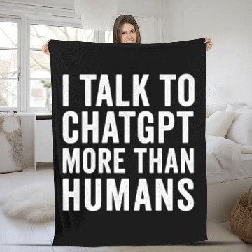 Discover AI Fleece Blankets – I Talk to ChatGPT More Than Humans