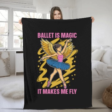 Discover Ballet Is Magic It Makes Me Fly Dance Enthusiast Fleece Blankets