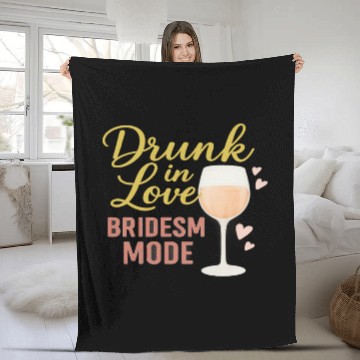 Discover Drunk in Love – Bridesmaid Mode Fleece Blankets