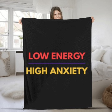 Discover Low Energy High Anxiety – Funny Mental Health Quot Fleece Blankets