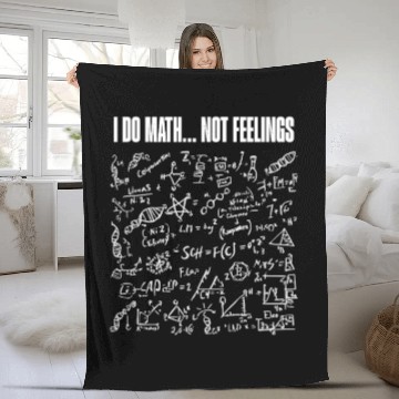 Discover I Do Math Not Feelings – Funny Nerdy Engineer Fleece Blankets