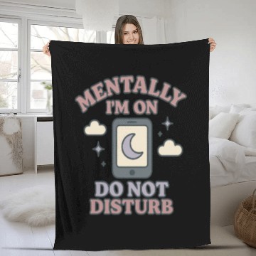 Discover Mentally I’m on Do Not Disturb–Funny Mental Health Fleece Blankets