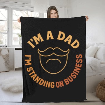 Discover 'I'M A DAD, I'M STANDING ON BUSINESS' Funny Father Fleece Blankets
