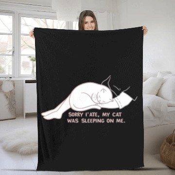 Discover Sorry I'M LATE, MY CAT WAS SLEEPING ON ME." Fleece Blankets